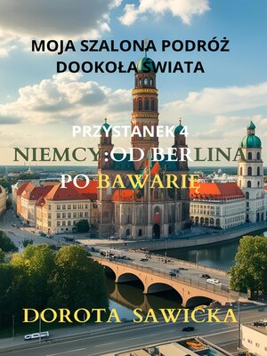 cover image of Moja szalona podróż dookoła świata--Niemcy od Berlina po Bawarię